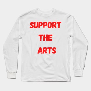 Support The Arts Long Sleeve T-Shirt